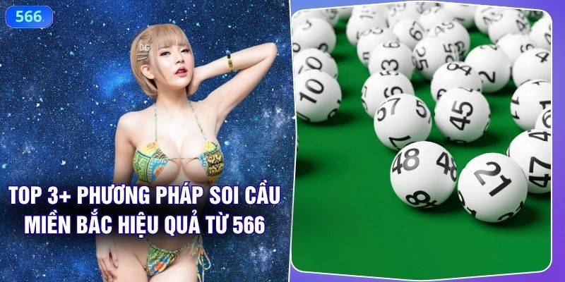 Top 3+ Phương Pháp Soi Cầu Miền Bắc Hiệu Quả Từ 566