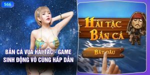 Bắn Cá Vua Hải Tặc - Game Sinh Động Vô Cùng Hấp Dẫn