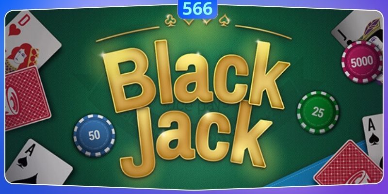 Vài nét sơ bộ về game blackjack đình đám