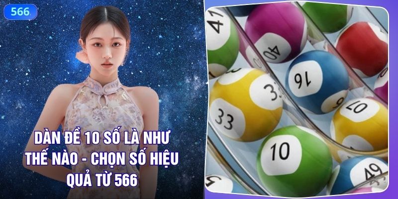 Dàn Đề 10 Số Là Như Thế Nào - Chọn Hiệu Quả Từ 566