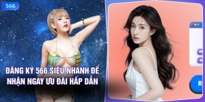 Đăng Ký 566 Siêu Nhanh Để Nhận Ngay Ưu Đãi Hấp Dẫn