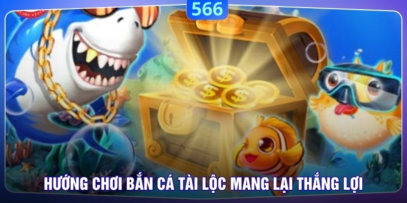 Hướng chơi Bắn Cá Tài Lộc mang lại thắng lợi