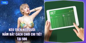 Kèo Trên Kèo Dưới – Nắm Bắt Cách Chơi Chi Tiết Tại 566