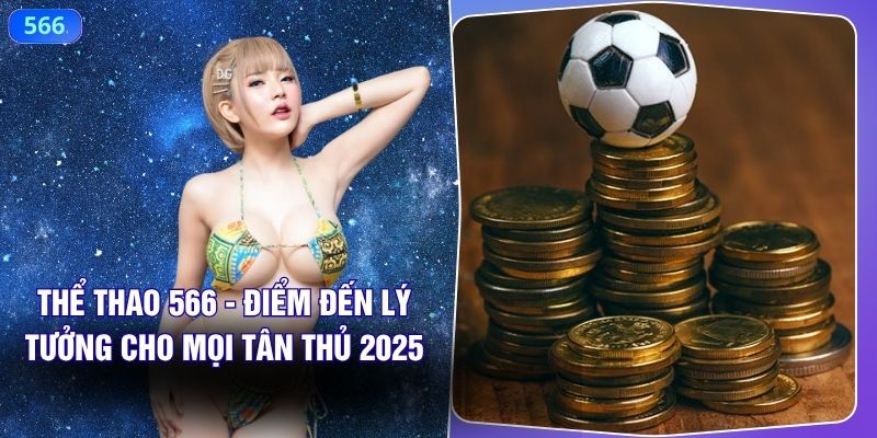 Thể Thao 566 - Điểm Đến Lý Tưởng Cho Mọi Tân Thủ 2025