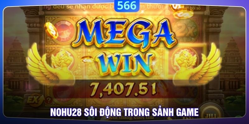 Nohu28 sôi động trong sảnh game