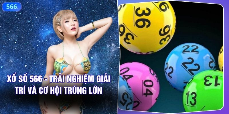 Xổ Số 566 - Trải Nghiệm Giải Trí Và Cơ Hội Trúng Lớn